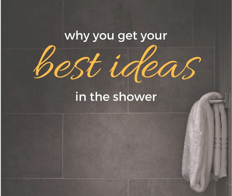 Why Do We Always Get Our Best Ideas in the Shower?